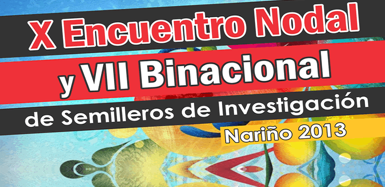X ENCUENTRO REGIONAL Y VII BINACIONAL DE SEMILLEROS DE INVESTIGACIÓN- NODO NARIÑO