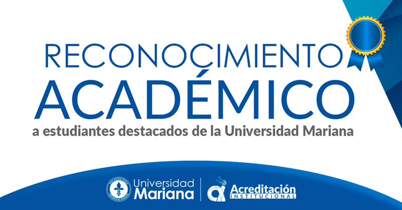 RECONOCIMIENTO ACADÉMICO A ESTUDIANTES DESTACADOS DE LA UNIVERSIDAD MARIANA - PRIMER SEMESTRE DE 2019
