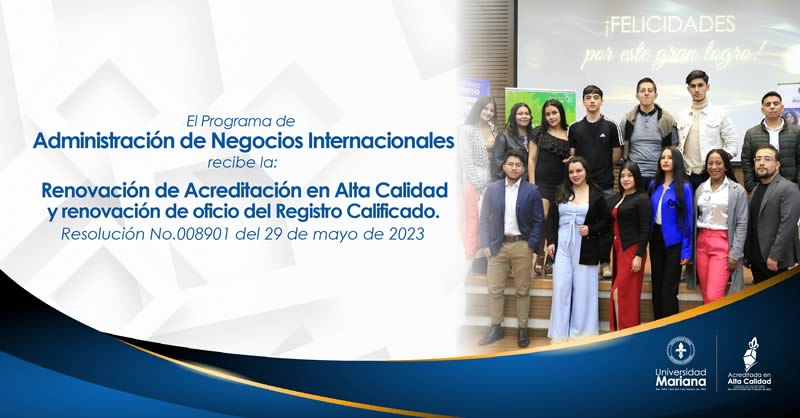 PROGRAMA DE ADMINISTRACIÓN DE NEGOCIOS INTERNACIONALES OBTIENE LA RENOVACIÓN DE ACREDITACIÓN EN ALTA CALIDAD