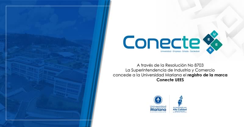 SUPERINTENDENCIA DE INDUSTRIA Y COMERCIO CONCEDE A LA UNIVERSIDAD MARIANA EL REGISTRO DE LA MARCA CONECTE UEES