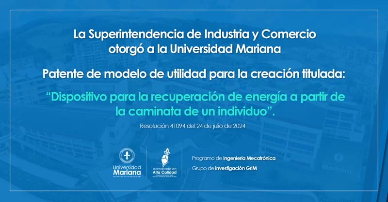 INGENIERÍA MECATRÓNICA OBTIENE PATENTE: DISPOSITIVO PARA LA RECUPERACIÓN DE ENERGÍA A PARTIR DE LA CAMINATA DE UN INDIVIDUO