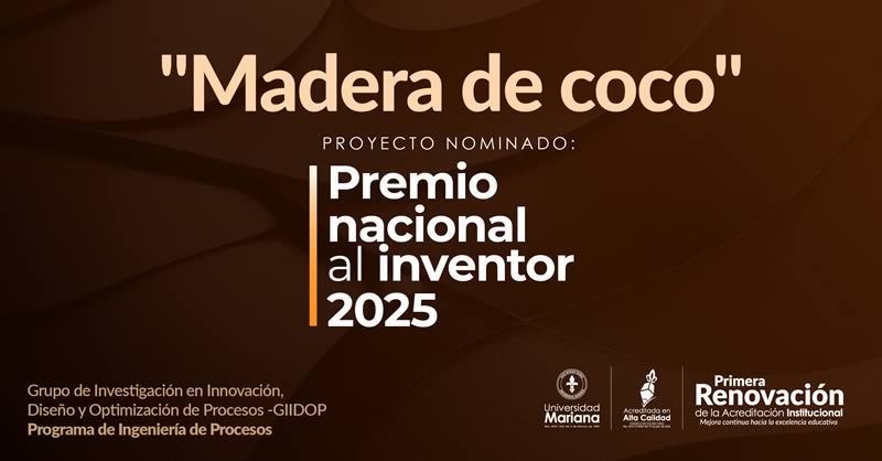 “MADERA DE COCO”: PATENTE DE INVENCIÓN DE LA UNIVERSIDAD MARIANA NOMINADA AL PREMIO NACIONAL AL INVENTOR 2025
