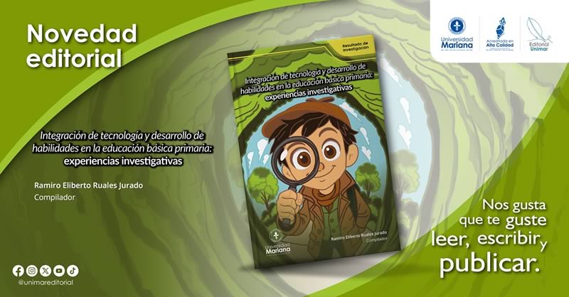 NOVEDAD EDITORIAL: INTEGRACIÓN DE TECNOLOGÍA Y DESARROLLO DE HABILIDADES EN LA EDUCACIÓN BÁSICA PRIMARIA: EXPERIENCIAS INVESTIGATIVAS