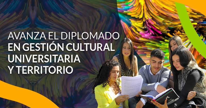 AVANZA EL DIPLOMADO EN GESTIÓN CULTURAL UNIVERSITARIA Y TERRITORIO